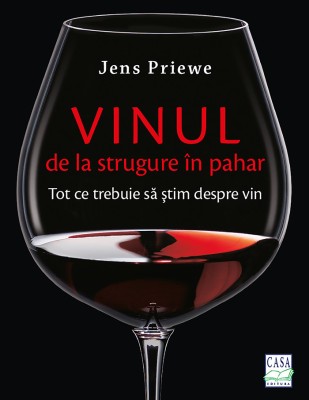 Vinul - De La Strugure In Pahar, Jens Priewe - Editura Casa foto