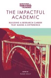 The Impactful Academic: Building a Research Career That Makes a Difference