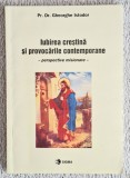 Iubirea crestina si provocarile contemporane - Pr. Dr. Gheorghe Istodor Contine dedicatie, data si semnatura autorului