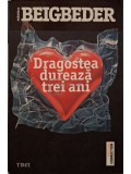 Frederic Beigbeder - Dragostea dureaza trei ani (Editia: 2014)