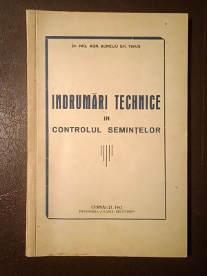 Dr. Ing. Agr. Aureliu Gh. Timuș (dedicație) - &amp;Icirc;ndrumări technice &amp;icirc;n controlul semințelor (Cernăuți, 1942) foto