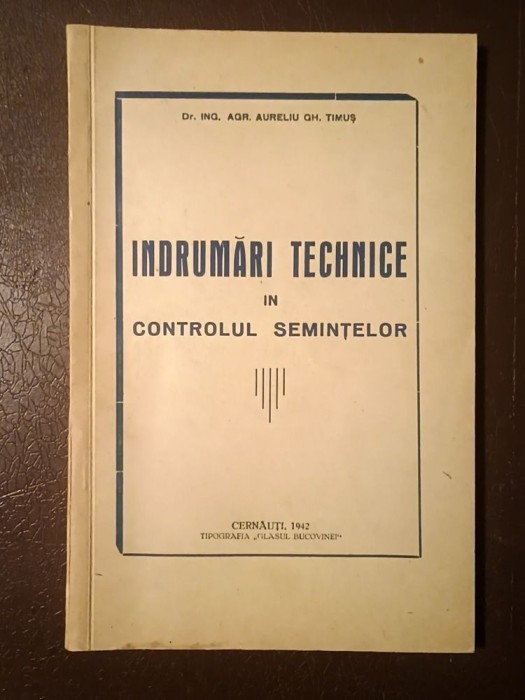 Dr. Ing. Agr. Aureliu Gh. Timuș (dedicație) - &Icirc;ndrumări technice &icirc;n controlul semințelor (Cernăuți, 1942)
