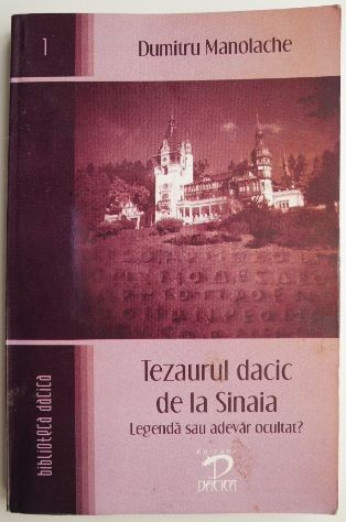 Tezaurul dacic de la Sinaia. Legenda sau adevar ocultat &ndash; Dumitru Manolache