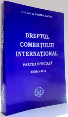 DREPTUL COMERTULUI INTERNATIONAL, PARTEA SPECIALA de DUMITRU MAZILU, EDITIA A IV-A , 2005 foto