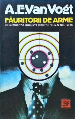 A. E. Van Vogt - Fauritorii de arme. Un nemuritor infrunta infinitul si foto