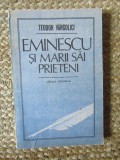 Eminescu și marii săi prieteni - Teodor Vargolici - Biografii, Memorii, Jurnale - Editura Eminescu, 1989