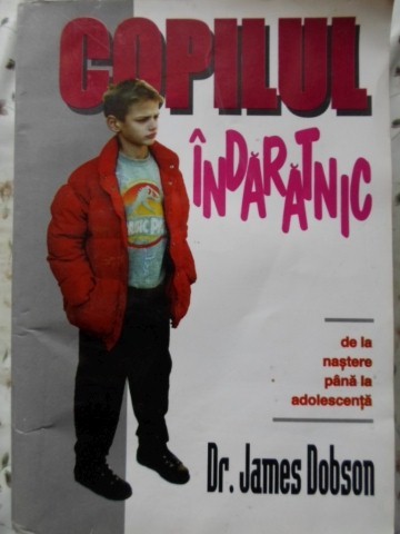 COPILUL INDARATNIC DE LA NASTERE PANA LA ADOLESCENTA-JAMES DOBSON-273721