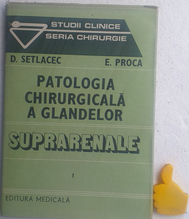 Patologia chirurgicala a glandelor suprarenale, vol. 1 D. Setlacec