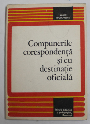 COMPUNERILE CORESPONDENTA SI CU DESTINATIE OFICIALA de VASILE TEODORESCU , 1979 , INSCRIS PE PAGINA DE TITLU * foto
