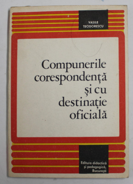 COMPUNERILE CORESPONDENTA SI CU DESTINATIE OFICIALA de VASILE TEODORESCU , 1979 , INSCRIS PE PAGINA DE TITLU *