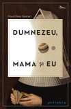 Dumnezeu, mama si eu | Franz-Olivier Giesbert, 2019, Philobia