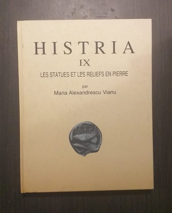 HISTRIA - IX - LES STATUES ET LES RELIEFS EN PIERRE - MARIA ALEXANDRESCU VIANU