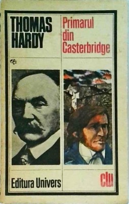 Thomas Hardy - Primarul din Casterbridge. Povestea unui om neinduplecat foto