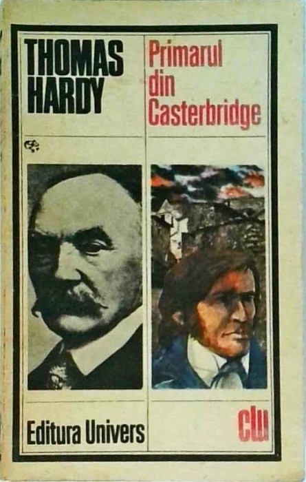 Thomas Hardy - Primarul din Casterbridge. Povestea unui om neinduplecat
