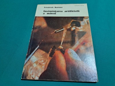 &amp;Icirc;NSĂM&amp;Acirc;NȚAREA ARTIFICIALĂ A MĂTCII*EDITIA A II-A REVIZUITĂ/FRIEDRICH RUTTNER/1976 foto