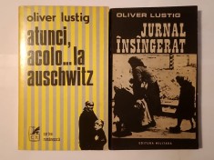 Oliver Lustig - Atunci, acolo... la Auschwitz + Jurnal &icirc;ns&acirc;ngerat
