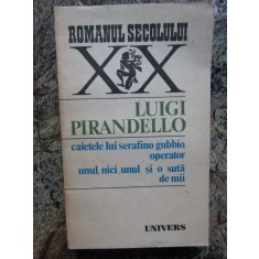 LUIGI PIRANDELLO - CAIETELE LUI SERAFINO GUBBIO, OPERATOR. UNUL, NICI UNUL...