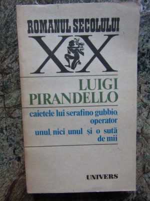 LUIGI PIRANDELLO - CAIETELE LUI SERAFINO GUBBIO, OPERATOR. UNUL, NICI UNUL... foto