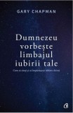 Dumnezeu vorbeste limbajul iubirii tale - Gary Chapman
