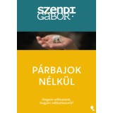 P&aacute;rbajok n&eacute;lk&uuml;l - &Uacute;j kiad&aacute;s - Hogyan v&aacute;ltozzunk, hogyan v&aacute;ltoztassunk - Szendi G&aacute;bor