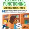 Executive Functioning Workbook for Kids: 40 Fun Activities to Build Memory, Flexible Thinking, and Self-Control Skills at Home, in School, and Beyond