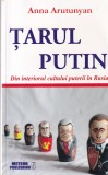 Anna Arutunyan - Tarul Putin. Din interiorul cultului puterii in Rusia