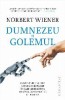 Dumnezeu si Golemul. Comentariu asupra catorva probleme in care cibernetica intra in contradictie cu religia