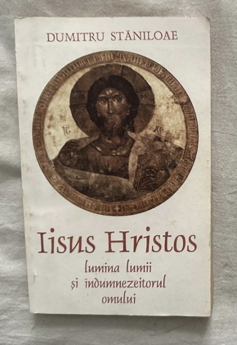 Dumitru Staniloae - Iisus Hristos lumina lumii si indumnezeitorul omului