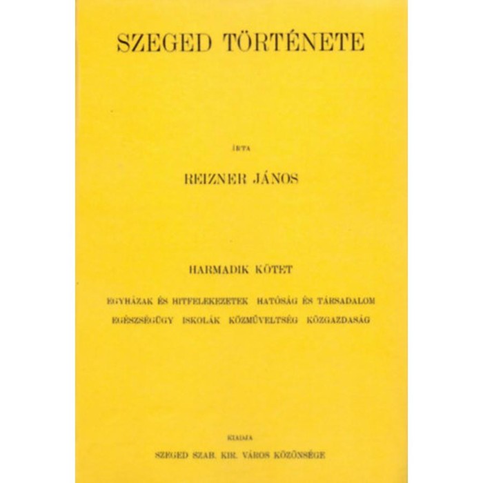 Szeged t&ouml;rt&eacute;nete III. - Reizner J&aacute;nos