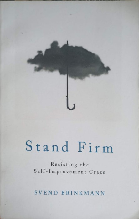 STAND FIRM. RESISTING THE SELF IMPROVEMENT CRAZE-SVEND BRINKMANN-250522