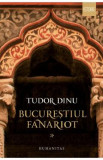 Bucurestiul fanariot Vol.1 - Tudor Dinu