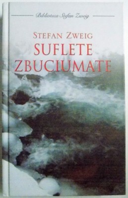 SUFLETE ZBUCIUMATE de STEFAN ZWEIG , 2007 foto
