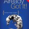 You&#039;ve Already Got It!: So Quit Trying to Get It!
