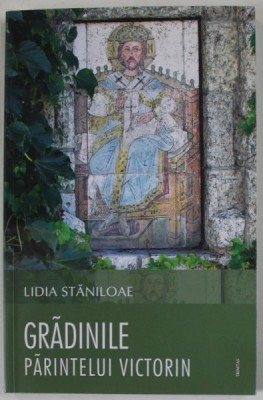 GRADINILE PARINTELUI VICTORIN de LIDIA STANILOAE , 2018 foto