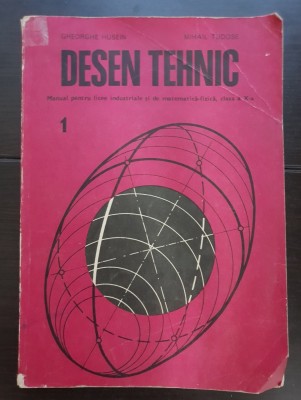 DESEN TEHNIC. Manual pentru licee industriale și de matematică-fizică, clasa a X-a - Gheorghe Husein, Mihail Tudose foto