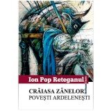 Craiasa zanelor | Ion Pop Reteganul