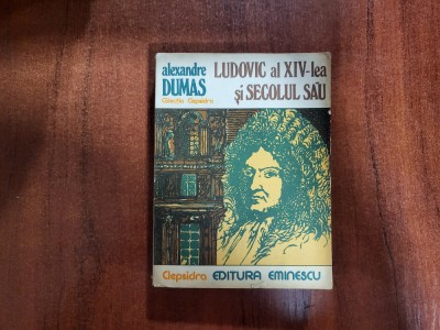 Ludovic al XIV-lea si secolul sau de Alexandre Dumas foto
