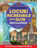 Enciclopedie: Totul despre locuri incredibile de pe Glob - Paperback brosat - Anuj Chawla, Latha Seth - Galaxia Copiilor