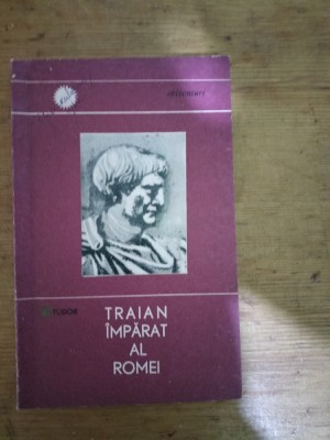 Traian-imparat al Romei-D.Tudor foto