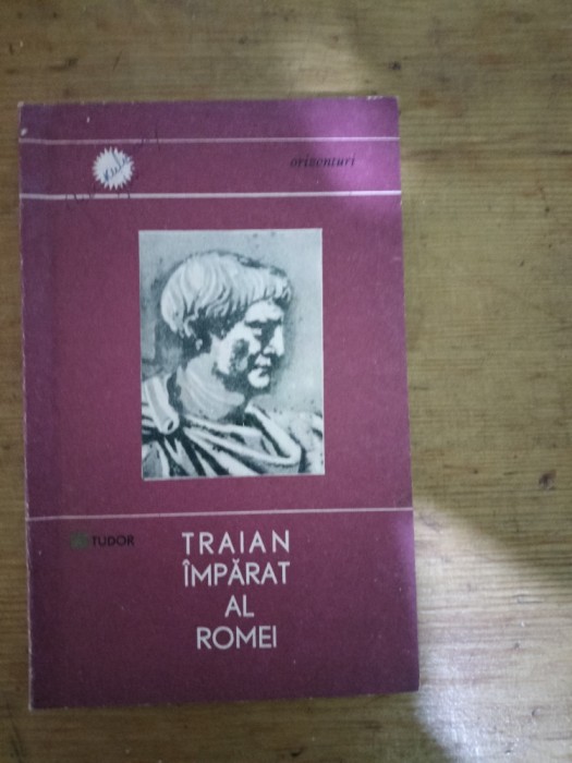 Traian-imparat al Romei-D.Tudor