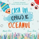 Cumpara ieftin Casa lui (nu) e oceanul. O poveste ecologica despre plasticul din ocean/Naomi Jones