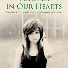 Forever in Our Hearts: The Life, Faith and Legacy of Christina Grimmie