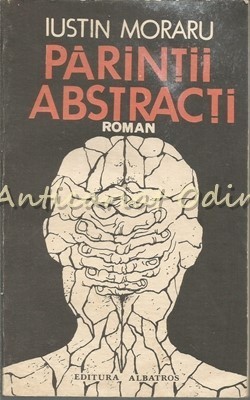Parintii Abstracti. Roman - Iustin Moraru foto