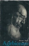 Carte Ion Agirbiceanu - Mircea Zaciu, Editura pentru Literatura, 1964, 146 pagini, literatura romana clasica romana