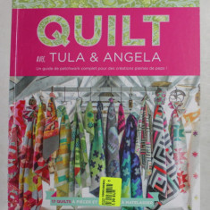 QUILT , UN GUIDE DE PATCHWORK COMPLET POUR DES CREATIONS PLEINES DE PEPS! par TULA PINK et ANGELA WALTERS , 2018