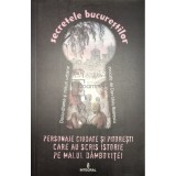 Dan Silviu Boerescu - Personaje ciudate si pitoresti care au scris istorie pe malul Dambovitei (Editia: 2017)