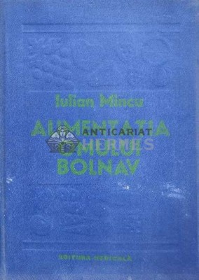 Alimentatia omului bolnav. Dietoterapia - 1980 - Iulian Mincu (N72) foto