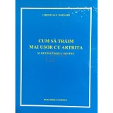 Christiann Barnard - Cum sa traim mai usor cu artrita si reumatismul nostru (Editia: 1994)