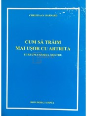 Christiann Barnard - Cum sa traim mai usor cu artrita si reumatismul nostru (Editia: 1994) foto