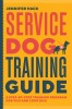 Service Dog Training Guide: A Step-By-Step Training Program for You and Your Dog